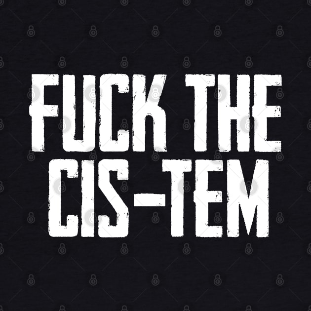 Fuck the cis-tem by Finito_Briganti